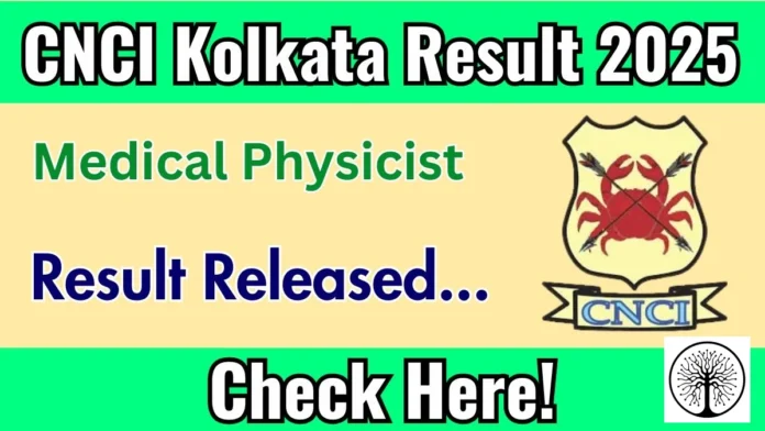 सीएनसीआई मेडिकल फिजिसिस्ट रिजल्ट 2025